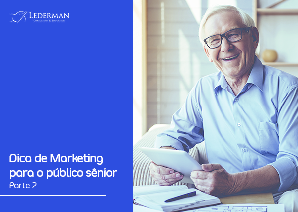 Dicas para o Marketing para o público senior – Parte 2
