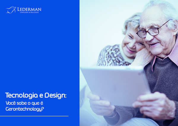 Tecnologia e Design: Você sabe o que é Gerontechnology?