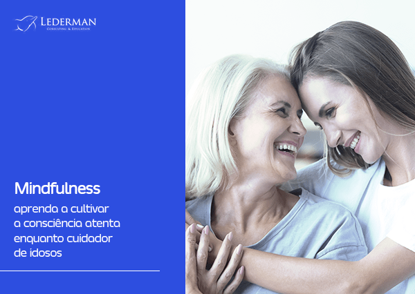Mindfulness: aprenda a cultivar a consciência atenta enquanto cuidador de idosos